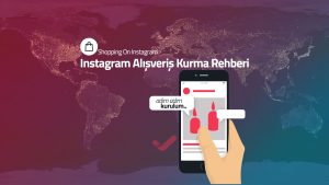 Adım adım Instagram Alışveriş Kurma Rehberi